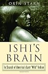 Ishi's Brain: In Search of America's Last "Wild" Indian