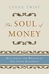 The Soul of Money: Reclaiming the Wealth of Our Inner Resources