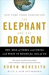 The Elephant and the Dragon: The Rise of India and China and What It Means for All of Us