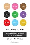 Whistling Vivaldi: How Stereotypes Affect Us and What We Can Do (Issues of Our Time)