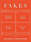 Fakes: An Anthology of Pseudo-Interviews, Faux-Lectures, Quasi-Letters, "Found" Texts, and Other Fraudulent Artifacts