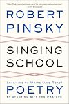 Singing School: Learning to Write (and Read) Poetry by Studying with the Masters