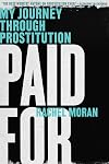 Paid For: My Journey Through Prostitution