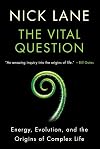 The Vital Question: Energy, Evolution, and the Origins of Complex Life