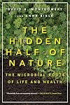 The Hidden Half of Nature: The Microbial Roots of Life and Health