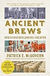 Ancient Brews: Rediscovered and Re-created - Patrick E. McGovern