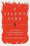 A Silent Fire: The Story of Inflammation, Diet, and Disease