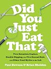 Did You Just Eat That?: Two Scientists Explore Double-Dipping, the Five-Second Rule, and other Food Myths in the Lab