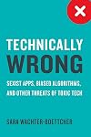 Technically Wrong: Sexist Apps, Biased Algorithms, and Other Threats of Toxic Tech