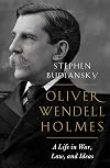 Oliver Wendell Holmes: A Life in War, Law, and Ideas