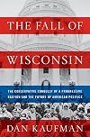 The Fall of Wisconsin: The Conservative Conquest of a Progressive Bastion and the Future of American Politics