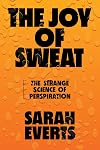 The Joy of Sweat: The Strange Science of Perspiration