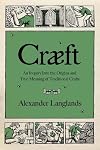 Cræft: An Inquiry Into the Origins and True Meaning of Traditional Crafts