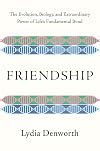 Friendship: The Evolution, Biology, and Extraordinary Power of Life's Fundamental Bond