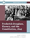 Frederick Douglass, Slavery, and the Constitution, 1845 (Reacting to the Past)