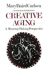 Creative Aging: A Meaning-Making Perspective