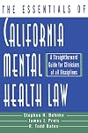 The Essentials of California Mental Health Law: A Straightforward Guide for Clinicians of All Disciplines (The Essentials of Series)