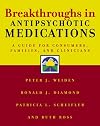 Breakthroughs in Antipsychotic Medications: A Guide for Consumers, Families, and Clinicians.