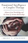 Emotional Intelligence in Couples Therapy: Advances from Neurobiology and the Science of Intimate Relationships (Norton Professional Books)