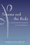 Trauma and the Body: A Sensorimotor Approach to Psychotherapy (Norton Series on Interpersonal Neurobiology)
