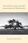 The Healthy Aging Brain: Sustaining Attachment, Attaining Wisdom (Norton Series on Interpersonal Neurobiology)