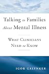 Talking to Families about Mental Illness: What Clinicians Need to Know (Norton Professional Books (Hardcover))