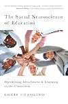 The Social Neuroscience of Education: Optimizing Attachment and Learning in the Classroom (The Norton Series on the Social Neuroscience of Education)