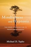 Mindfulness and Hypnosis: The Power of Suggestion to Transform Experience