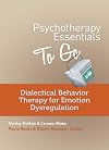 Psychotherapy Essentials to Go: Dialectical Behavior Therapy for Emotion Dysregulation (Go-To Guides for Mental Health)