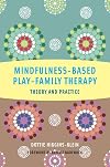 Mindfulness-Based Play-Family Therapy: Theory and Practice