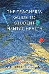 The Teacher's Guide to Student Mental Health (Norton Books in Education)