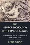 The Neuropsychology of the Unconscious: Integrating Brain and Mind in Psychotherapy (Norton Series on Interpersonal Neurobiology)