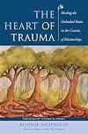 The Heart of Trauma: Healing the Embodied Brain in the Context of Relationships (Norton Series on Interpersonal Neurobiology)