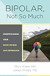 Bipolar, Not So Much: Understanding Your Mood Swings and Depression