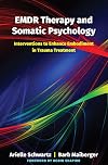 EMDR Therapy and Somatic Psychology: Interventions to Enhance Embodiment in Trauma Treatment