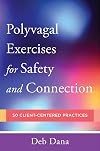 Polyvagal Exercises for Safety and Connection: 50 Client-Centered Practices