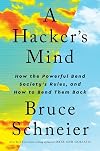 A Hacker's Mind: How the Powerful Bend Society's Rules, and How to Bend them Back