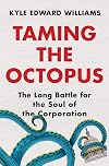 Taming the Octopus: The Long Battle for the Soul of the Corporation