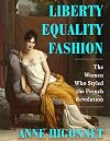 Liberty Equality Fashion: The Women Who Styled the French Revolution