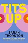 Tits Up: What Sex Workers, Milk Bankers, Plastic Surgeons, Bra Designers, and Witches Tell Us about Breasts