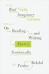 Real Toads, Imaginary Gardens: On Reading and Writing Poetry Forensically