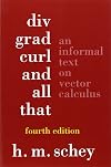 Div, Grad, Curl, and All That: An Informal Text on Vector Calculus