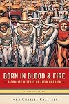 Born in Blood and Fire: A Concise History of Latin America