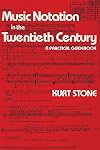 Music Notation in the Twentieth Century: A Practical Guidebook