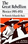 The Great Rebellion: Mexico 1905-1924 (Revolutions in the Modern World)