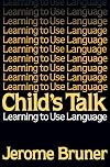 Child's Talk: Learning to Use Language