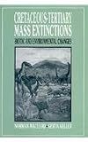 Cretaceous-Tertiary Mass Extinctions: Biotic and Environmental Changes