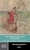 The Great Fairy Tale Tradition: From Straparola and Basile to the Brothers Grimm [Norton Critical Edition]