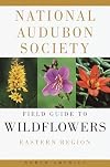 National Audubon Society Field Guide to North American Wildflowers: Eastern Region