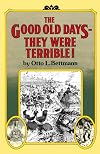 The Good Old Days: They Were Terrible!